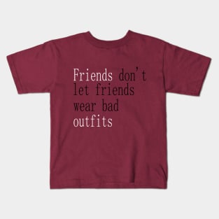 don't let your friends wear bad! Kids T-Shirt